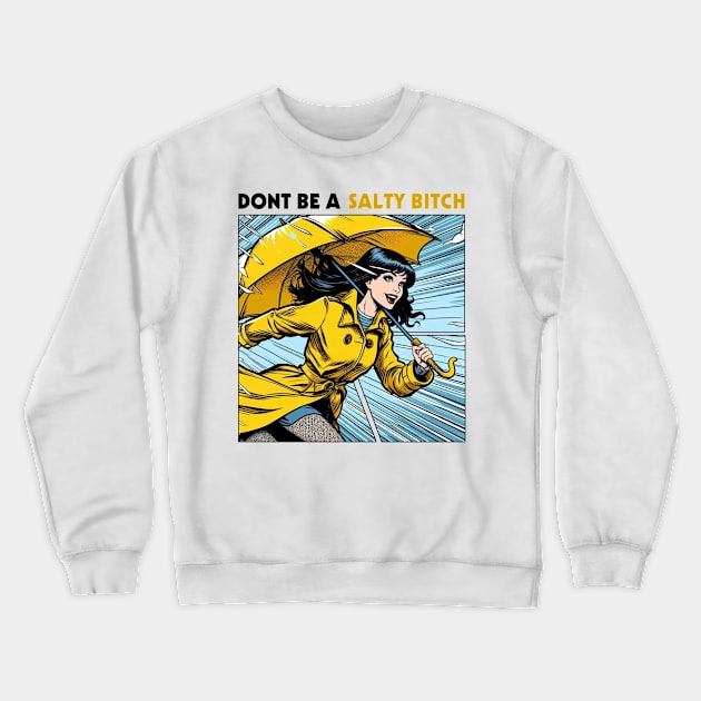 Dont Be a Salty Bitch Pop Art Style Crewneck Sweatshirt by Joker Keder